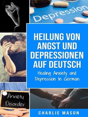 cover image of Heilung von Angst und Depressionen Auf Deutsch/ Healing Anxiety and Depression In German
